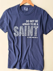 Be A Saint- 100% Cotton