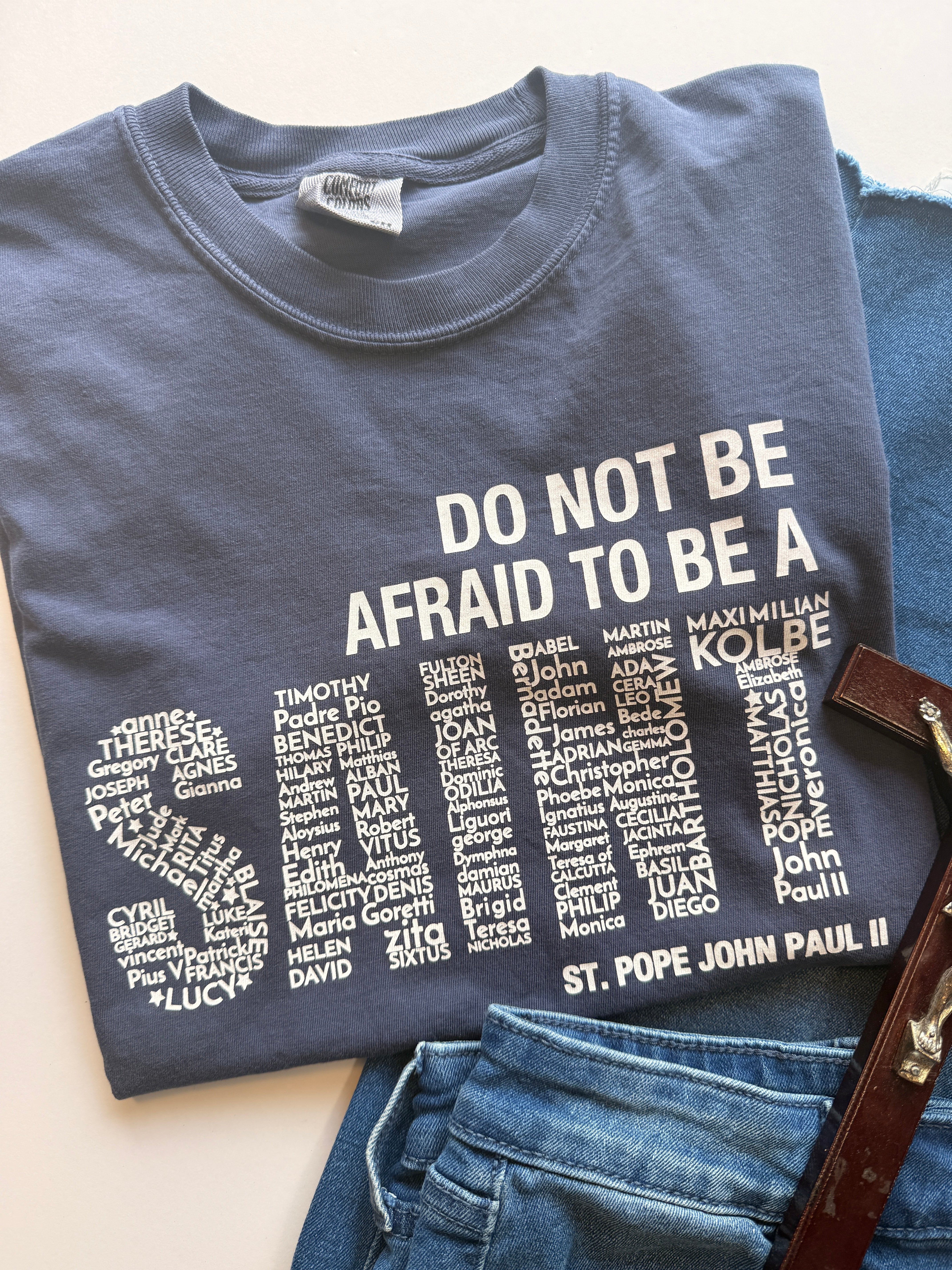 Be A Saint- 100% Cotton